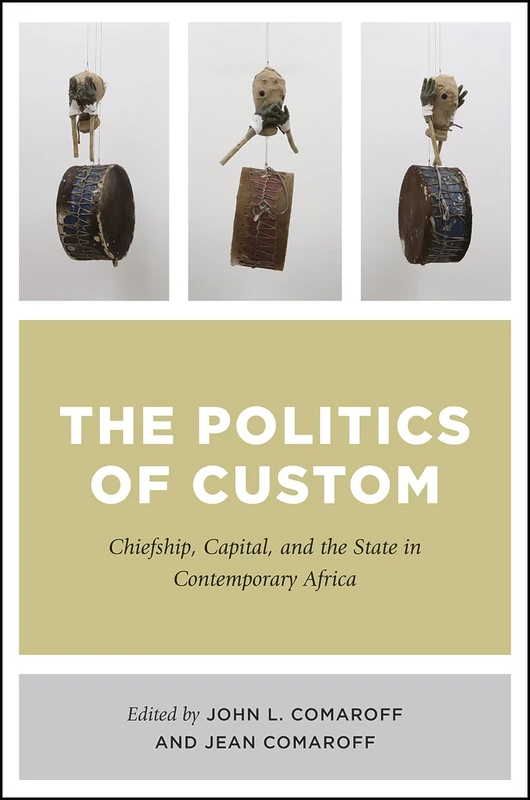 The Politics of Custom – Chiefship, Capital, and the State in Contemporary Africa