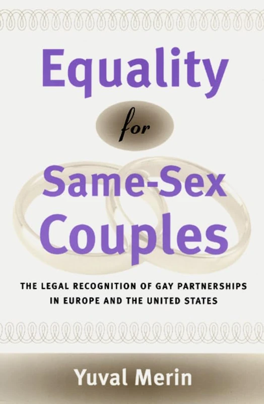 Equality for Same–Sex Couples – The Legal Recognition of Gay Partnerships in Europe & the United States