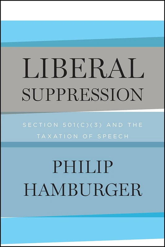 Liberal Suppression – Section 501(c)(3) and the Taxation of Speech