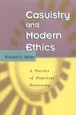 Casuistry & Modern Ethics – A Poetics of Practical Reasoning (Chicago Guides to Writing, Editing, & Publishing)