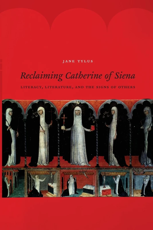 Reclaiming Catherine of Siena: Literacy, Literature, and the Signs of Others
