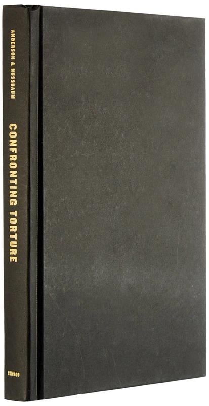 Confronting Torture – Essays on the Ethics, Legality, History, and Psychology of Torture Today