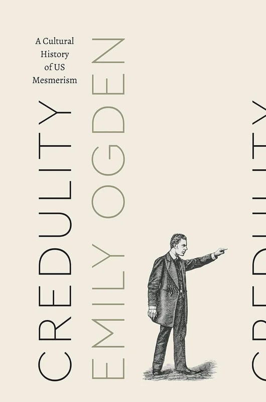 Credulity – A Cultural History of US Mesmerism (Class 200: New Studies in Religion)