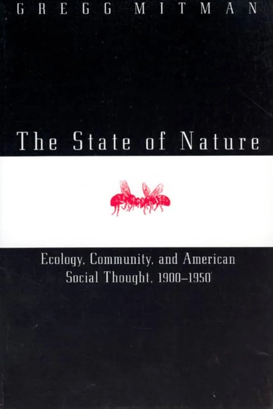 The State of Nature: Ecology, Community, and American Social Thought, 1900-1950 (Science and Its Conceptual Foundations series)