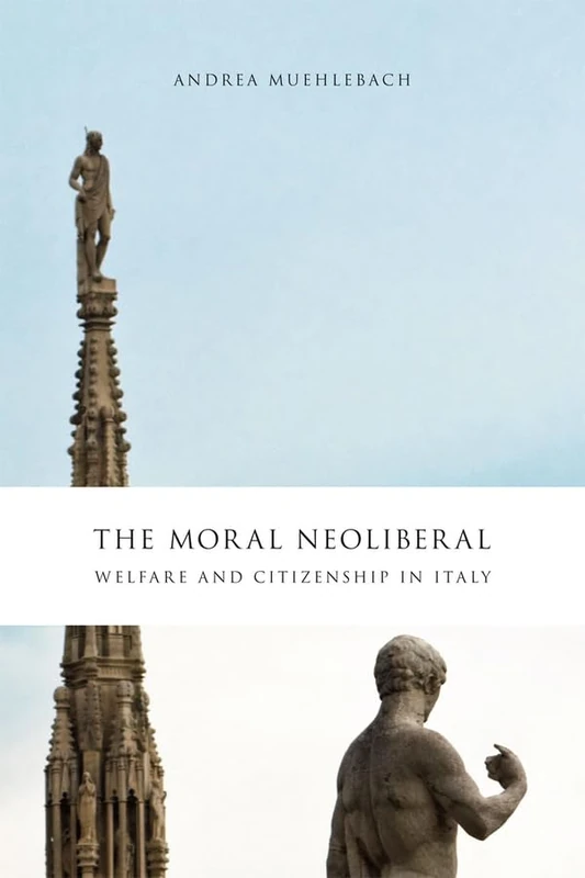 The Moral Neoliberal – Welfare and Citizenship in Italy (Chicago Studies in Practices of Meaning) - Image 1
