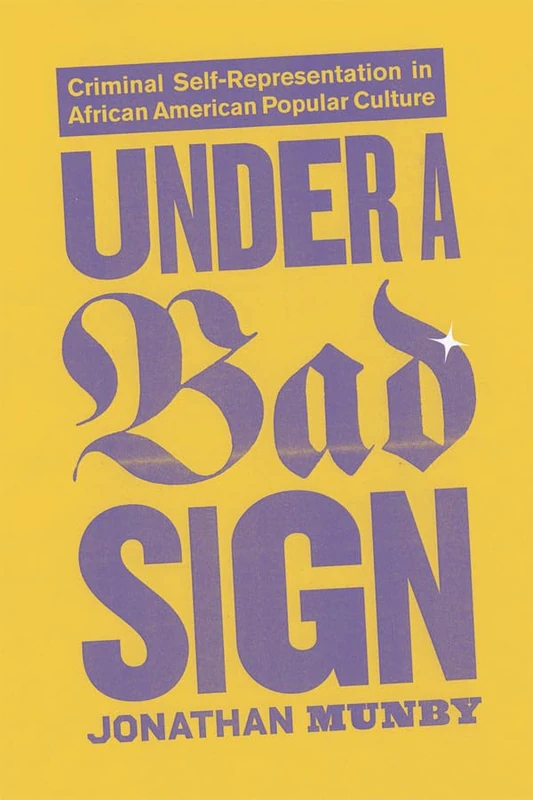 Under a Bad Sign – Criminal Self–Representation in African American Popular Culture