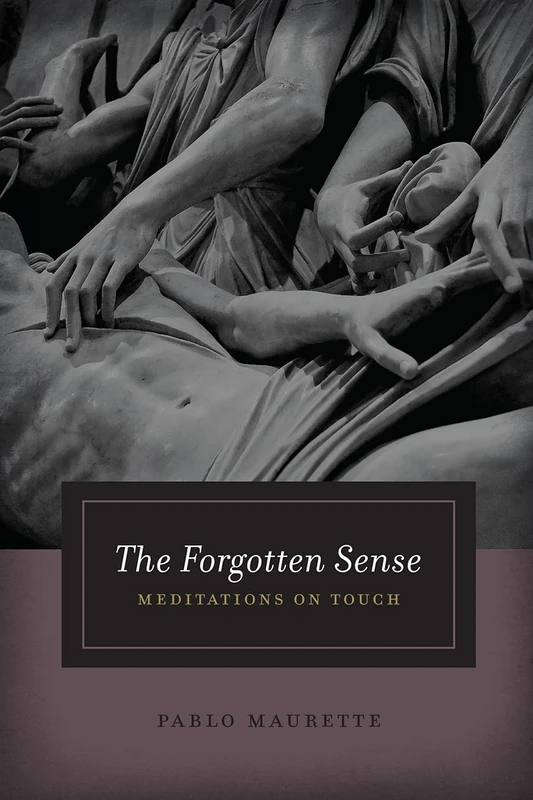 The Forgotten Sense – Meditations on Touch