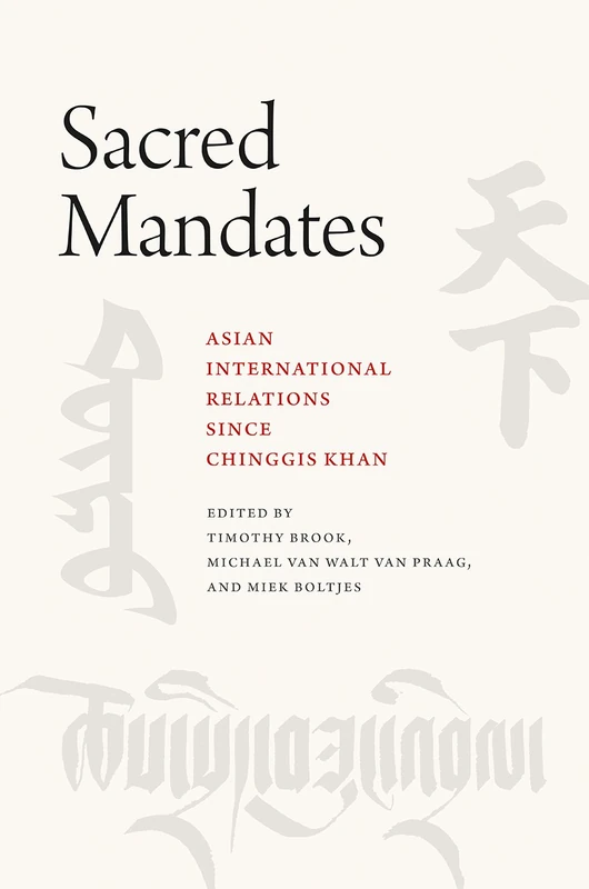 Sacred Mandates – Asian International Relations since Chinggis Khan (Silk Roads)
