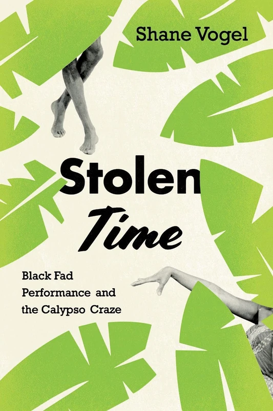 Stolen Time – Black Fad Performance and the Calypso Craze