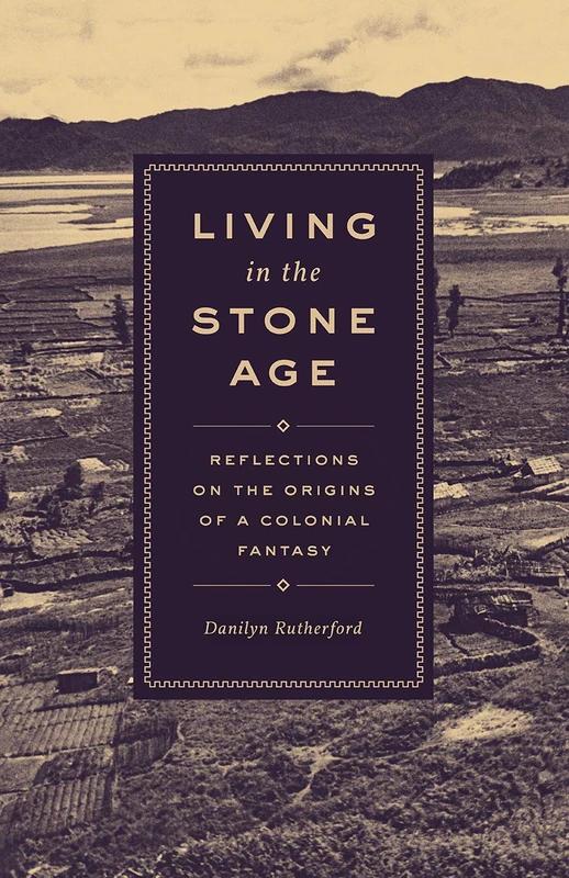 Living in the Stone Age – Reflections on the Origins of a Colonial Fantasy