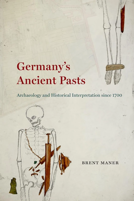 Germany′s Ancient Pasts – Archaeology and Historical Interpretation since - Image 1