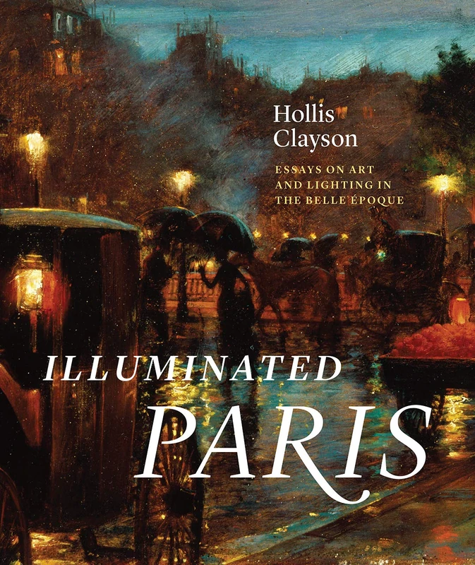 Illuminated Paris – Essays on Art and Lighting in the Belle Époque