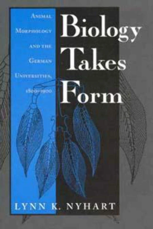 Biology Takes Form: Animal Morphology and the German Universities, 1800-1900 (Science and Its Conceptual Foundations series)