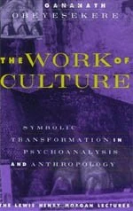 The Work of Culture: Symbolic Transformation in Psychoanalysis and Anthropology (Lewis Henry Morgan Lecture Series)