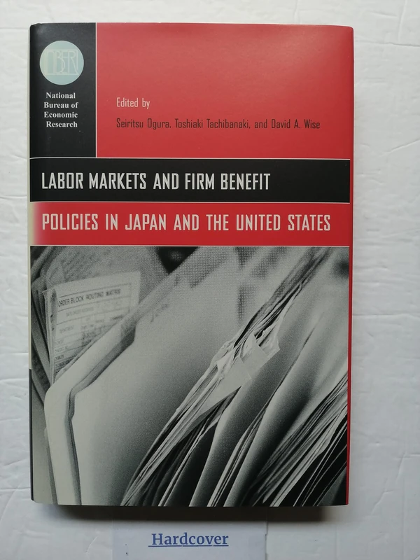 Labor Markets and Firm Benefit Policies in Japan and the United States (National Bureau of Economic Research Conference Report)