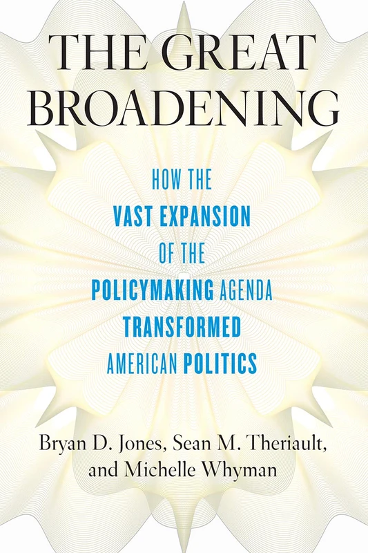 The Great Broadening – How the Vast Expansion of the Policymaking Agenda Transformed American Politics - Image 1