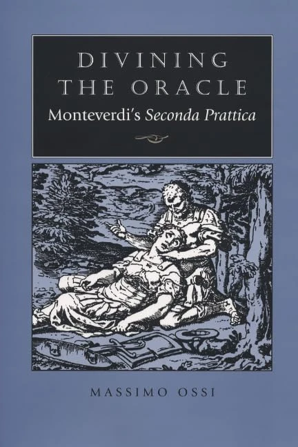 Divining the Oracle – Monteverdi′s Seconda Prattica