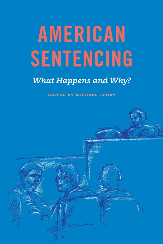Crime and Justice, Volume 48 – American Sentencing (Crime and Justice: A Review of Research)