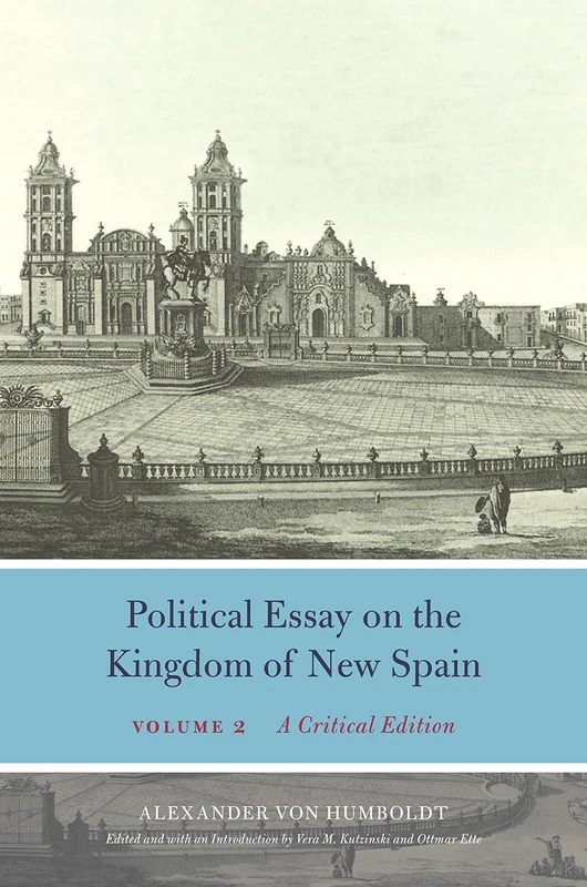Political Essay on the Kingdom of New Spain, Volume 2 – A Critical Edition (Alexander Von Humboldt in English)