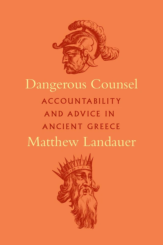 Dangerous Counsel – Accountability and Advice in Ancient Greece