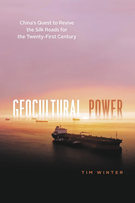 Geocultural Power – China`s Quest to Revive the Silk Roads for the Twenty–First Century