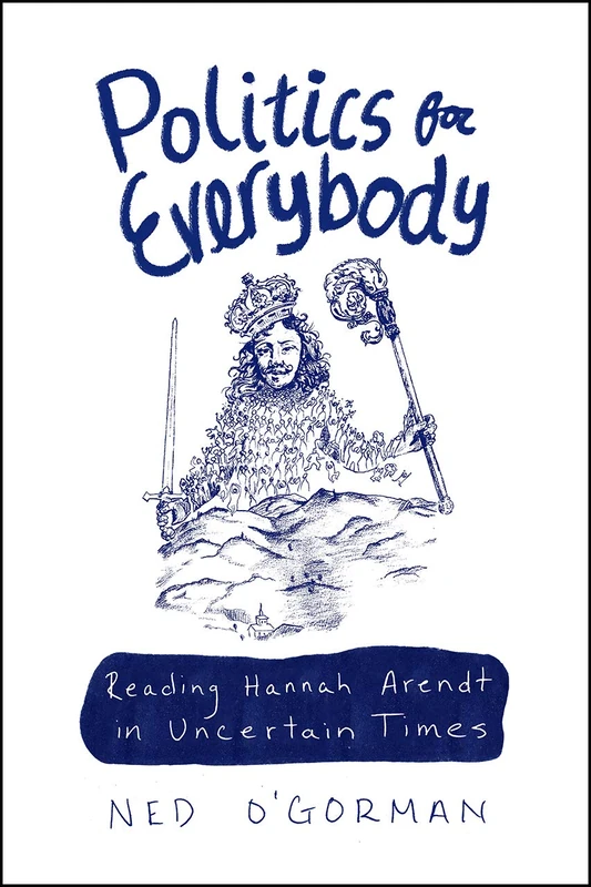 Politics for Everybody – Reading Hannah Arendt in Uncertain Times