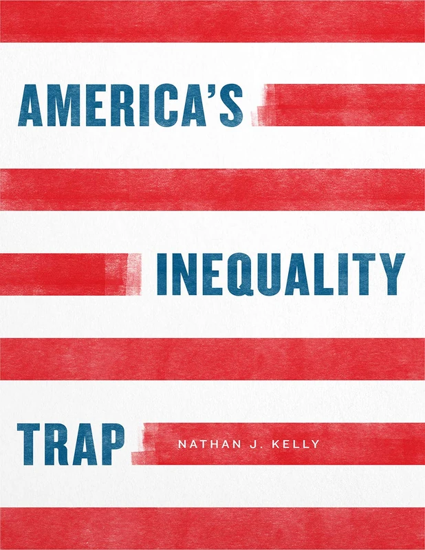 America′s Inequality Trap (Chicago Studies in American Politics)
