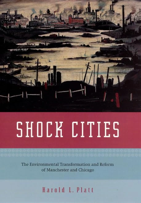 Shock Cities – The Environmental Transformation and Reform of Manchester and Chicago