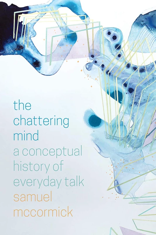 The Chattering Mind – A Conceptual History of Everyday Talk - Image 1