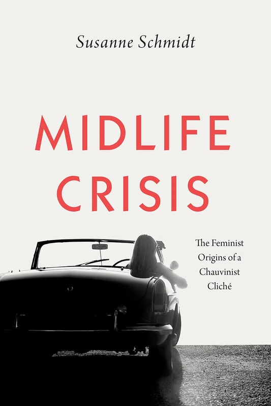 Midlife Crisis – The Feminist Origins of a Chauvinist Cliché