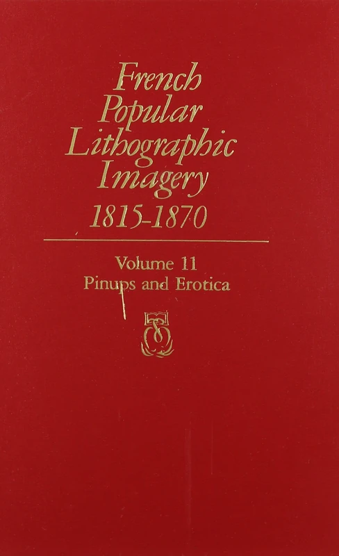 French Popular Lithographic Imagery 1815–1870 V 11 Pinups & Erotica: v. 11 (Chicago Visual Library)
