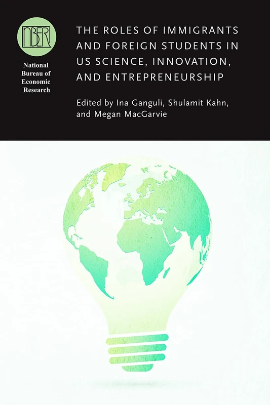 The Roles of Immigrants and Foreign Students in US Science, Innovation, and Entrepreneurship (National Bureau of Economic Research Conference Report) - Image 1