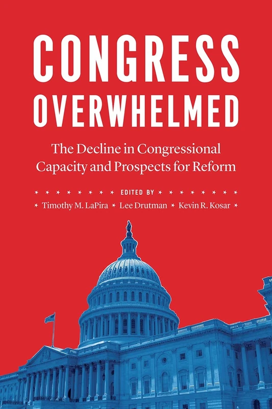 Congress Overwhelmed – The Decline in Congressional Capacity and Prospects for Reform