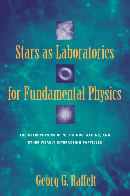 Stars as Laboratories for Fundamental Physics: The Astrophysics of Neutrinos, Axions, and Other Weakly Interacting Particles (Theoretical Astrophysics) - Image 1