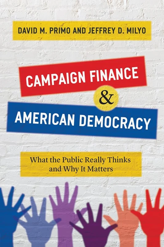 Campaign Finance and American Democracy – What the Public Really Thinks and Why It Matters
