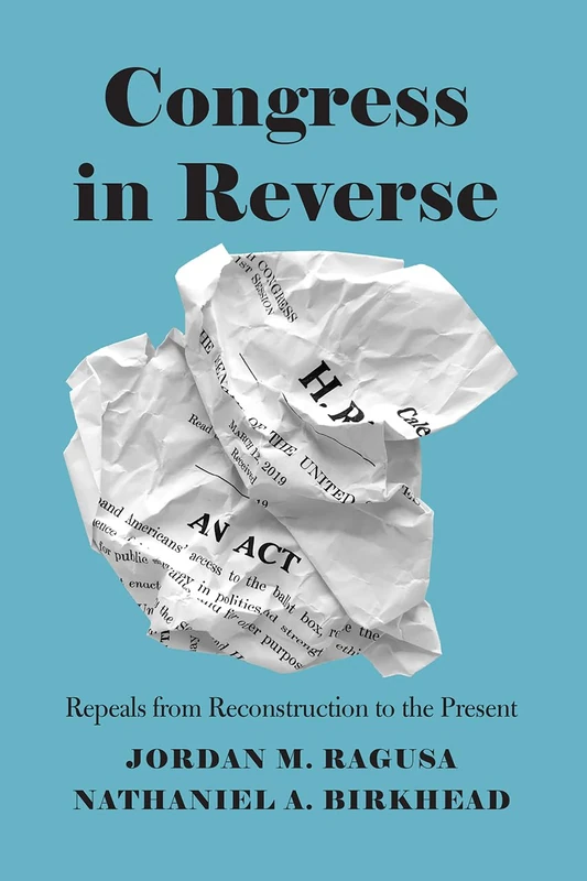 Congress in Reverse – Repeals from Reconstruction to the Present