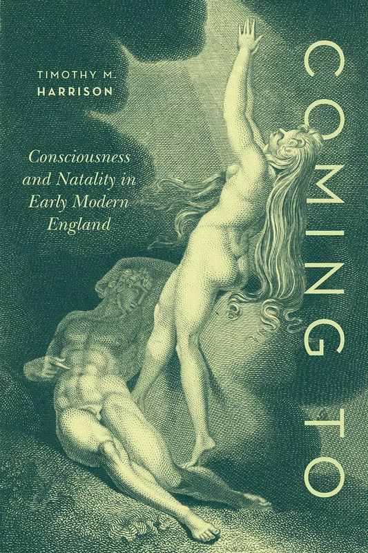 Coming To – Consciousness and Natality in Early Modern England