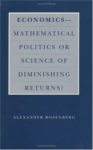 Economics–Mathematical Politics or Science of Diminishing Returns? (Science and Its Conceptual Foundations series)