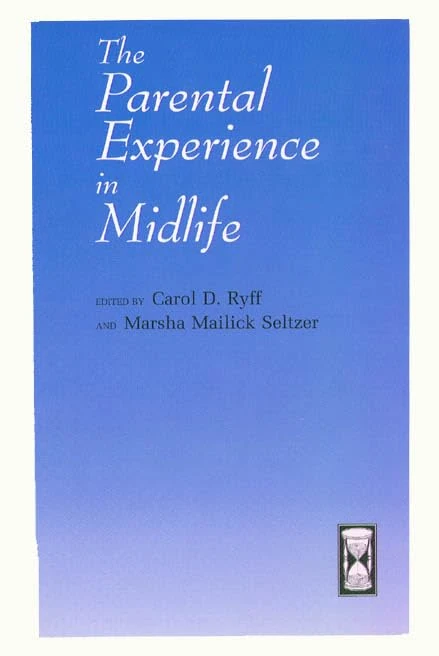 The Parental Experience in Midlife (The John D. and Catherine T. MacArthur Foundation Series on Mental Health and Development, Studies on Successful Adolescent Development)