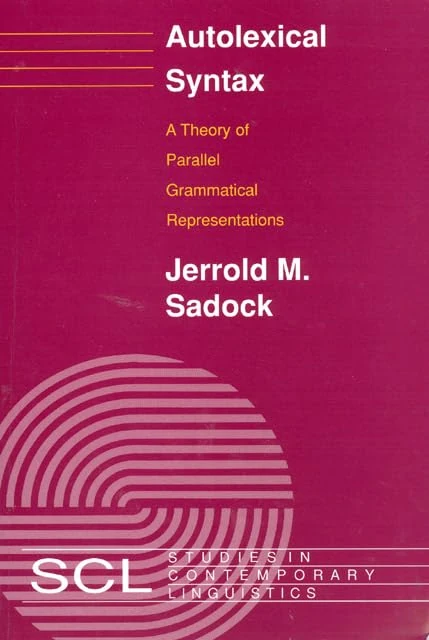 Autolexical Syntax: A Theory of Parallel Grammatical Representations (Studies in Contemporary Linguistics SCL)