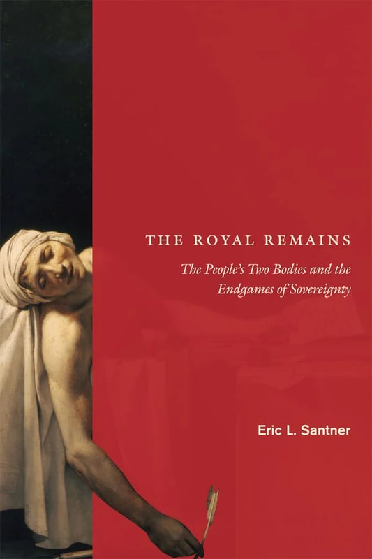 The Royal Remains – The People′s Two Bodies and the Endgames of Sovereignty
