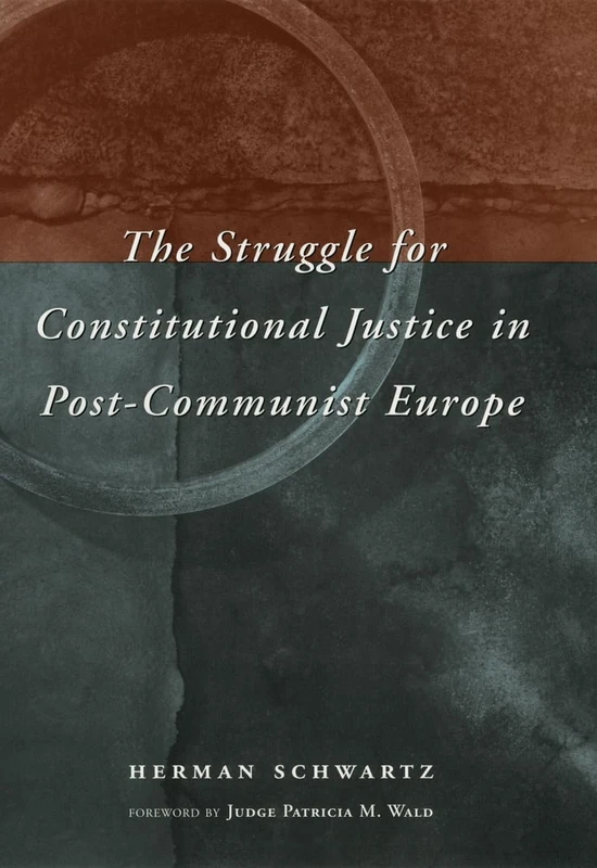 The Struggle for Constitutional Justice in Post-Communist Europe (Constitutionalism in Eastern Europe)