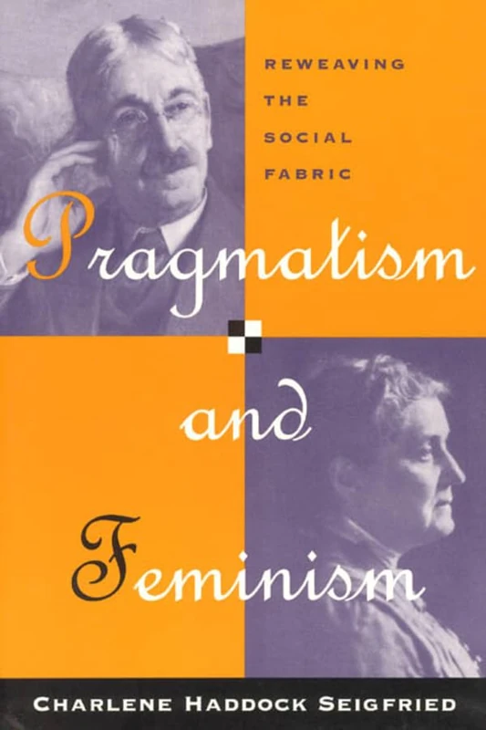 Pragmatism & Feminism – Reweaving the Social Fabric