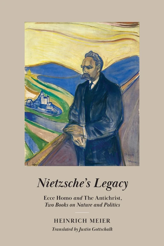Nietzsche's Legacy: "Ecce Homo" and "The Antichrist," Two Books on Nature and Politics