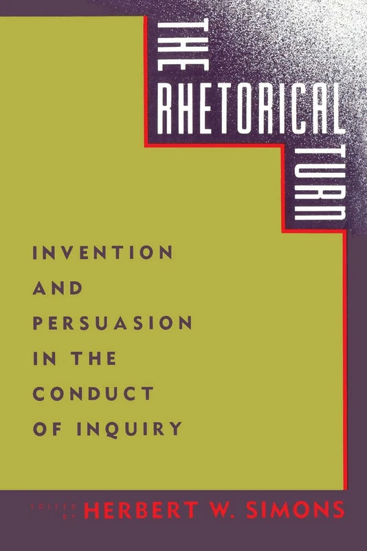 The Rhetorical Turn: Invention and Persuasion in the Conduct of Inquiry
