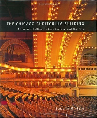 The Chicago Auditorium Building – Adler & Sullivan′s Architecture & the City: Adler and Sullivan's Architecture and the City (Chicago Architecture and Urbanism)