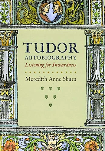 Tudor Autobiography – Listening for Inwardness