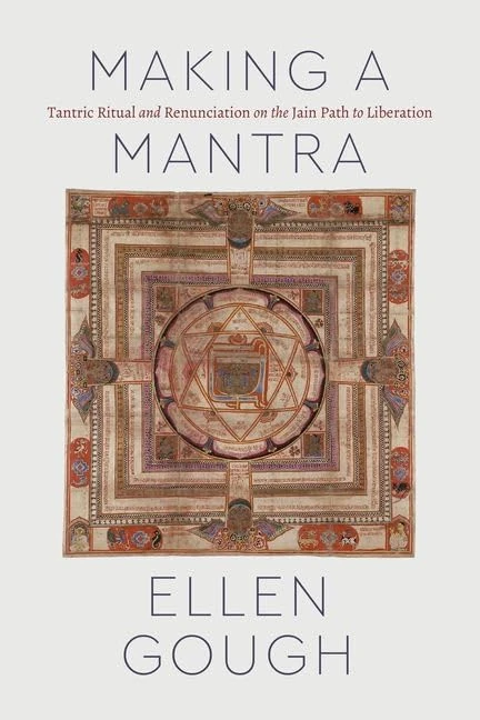 Making a Mantra: Tantric Ritual and Renunciation on the Jain Path to Liberation (Class 200: New Studies in Religion)