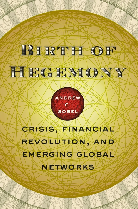 Birth of Hegemony – Crisis, Financial Revolution and Emerging Global Networks
