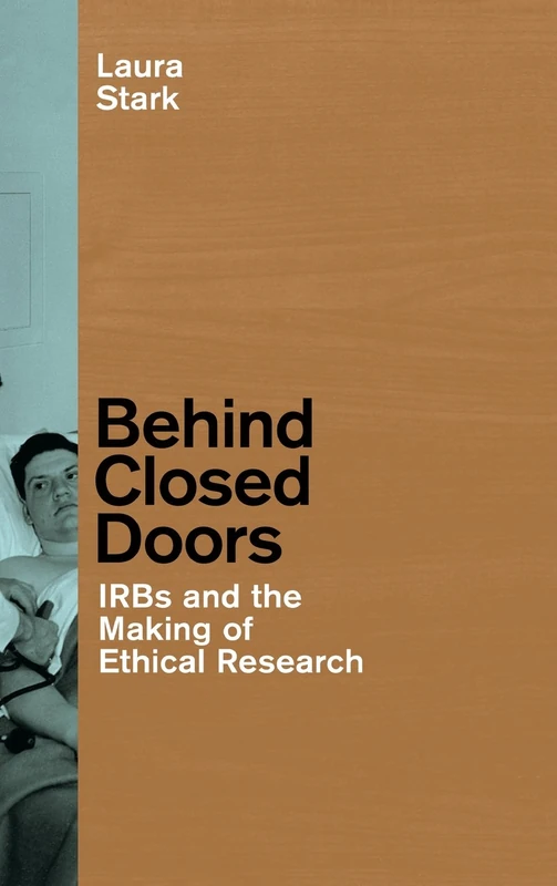 Behind Closed Doors – IRBs and the Making of Ethical Research (Morality and Society Series) - Image 1